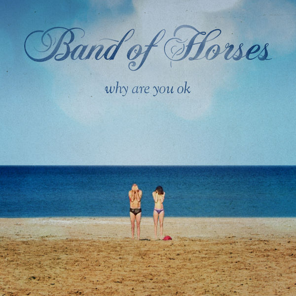 #28 Band Of Horses  “Why Are You OK” – Year End Countdown of The Most Notable Albums of 2016