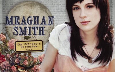 Album Of The Week – Meaghan Smith “The Cricket’s Orchestra”